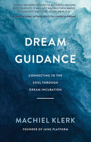 Dream Guidance (Connecting to the Soul Through Dream Incubation) by Machiel Klerk, 9781401968199