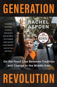 Generation Revolution (On the Front Line Between Tradition and Change in the Middle East) - 9781590519820 by Rachel Aspden, 9781590519820