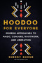 Hoodoo for Everyone (Modern Approaches to Magic, Conjure, Rootwork, and Liberation) by Sherry Shone, 9781623177089