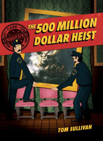Unsolved Case Files: The 500 Million Dollar Heist (Isabella Stewart Gardner and Thirteen Missing Masterpieces, A Graphic Novel) - 9780062991584 by Tom Sullivan, Tom Sullivan, 9780062991584