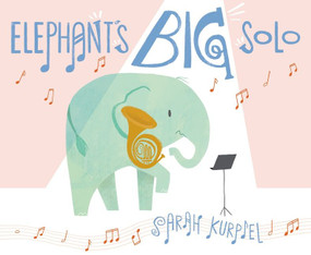Elephant's Big Solo by Sarah Kurpiel, Sarah Kurpiel, 9780063093201