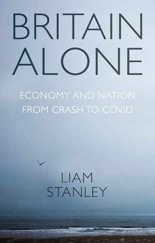 Britain alone (How a decade of conflict remade the nation) - 9781526159205 by Liam Stanley, 9781526159205