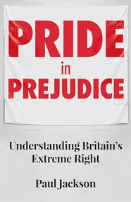 Pride in prejudice (Understanding Britain's extreme right) by Paul Jackson, 9781526156723