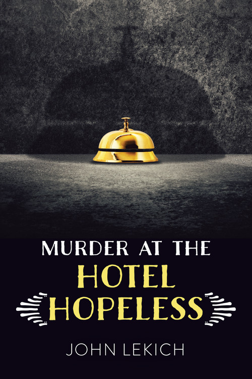 Murder at the Hotel Hopeless by John Lekich, 9781459833494