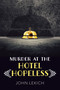 Murder at the Hotel Hopeless by John Lekich, 9781459833494