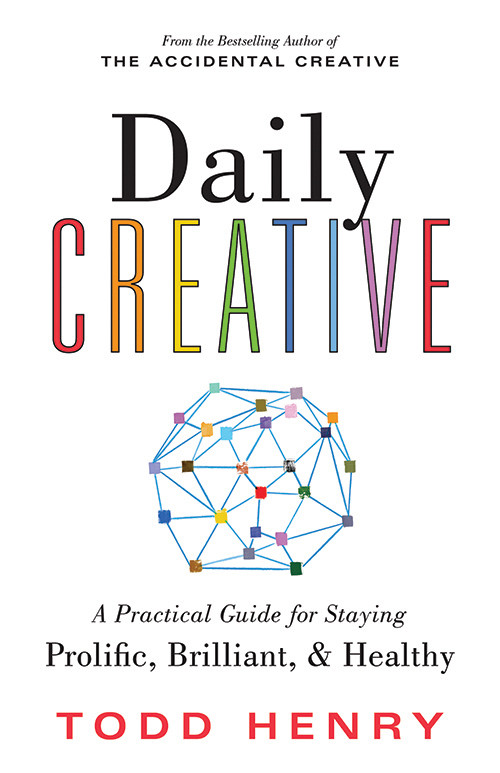 Daily Creative (A Practical Guide for Staying Prolific, Brilliant, and Healthy) by Todd Henry, 9781728256641