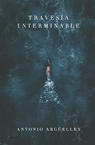 Travesía interminable (Spanish Edition) by Antonio Arguelles, 9788429164619