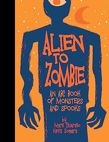 Alien to Zombie (An ABC Book Of Monsters and Spooks) by Kevin Somers, Mark Chiarello, 9781640410565