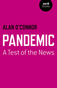Pandemic: A Test of the News by Alan O'Connor, 9781803410081