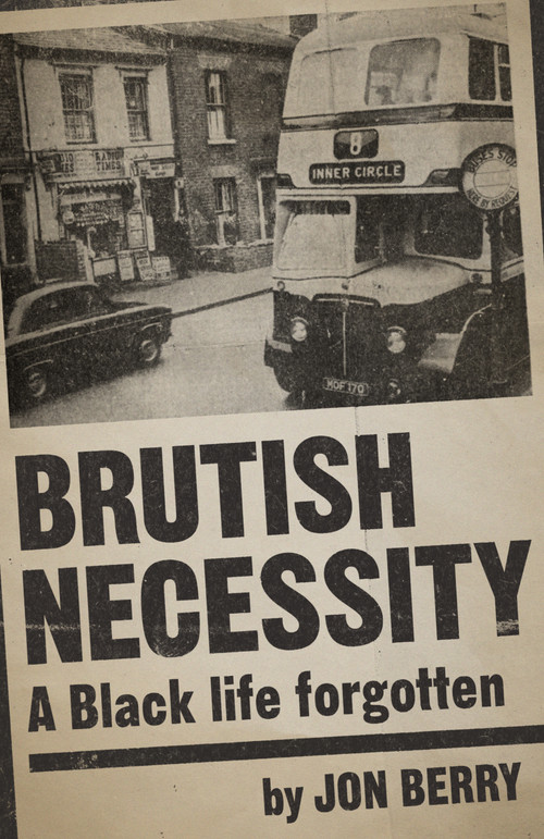 Brutish Necessity (A Black Life Forgotten) by Jon Berry, 9781803410968