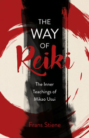 Way of Reiki - The Inner Teachings of Mikao Usui by Frans Stiene, 9781785356650