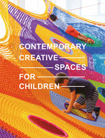 Contemporary Creative Spaces for Children by Images Publishing, 9781864709384