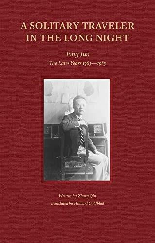 A Solitary Traveler in the Long Night (Tong Jun - The Later Years 1963-1983) by Zhang Qin, 9781864709438