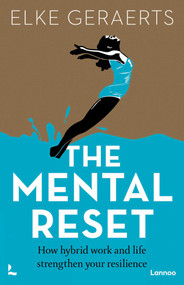 The Mental Reset (How hybrid work and life strengthen your resilience) by Elke Geraerts, 9789401483360