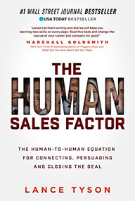 The Human Sales Factor (The Human-to-Human Equation for Connecting, Persuading, and Closing the Deal) - 9781631957918 by Lance Tyson, 9781631957918