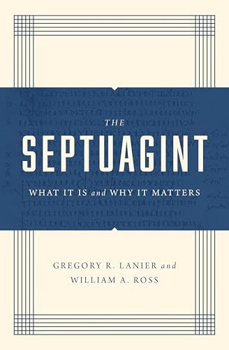 The Septuagint (What It Is and Why It Matters) by Greg Lanier, William A. Ross, 9781433570520