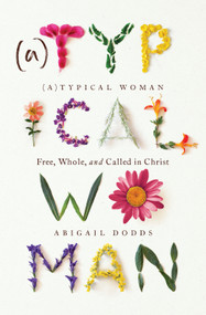 (A)Typical Woman (Free, Whole, and Called in Christ) - 9781433583124 by Abigail Dodds, 9781433583124