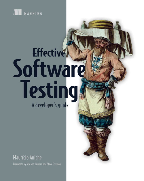 Effective Software Testing (A developer's guide) by Mauricio Aniche, 9781633439931
