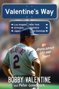 Valentine's Way (My Adventurous Life and Times) by Bobby Valentine, Peter Golenbock, 9781637580943