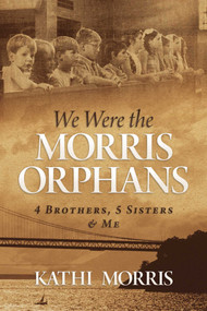 We Were the Morris Orphans (4 Brothers, 5 Sisters & Me) by Kathi Morris, 9781637581261