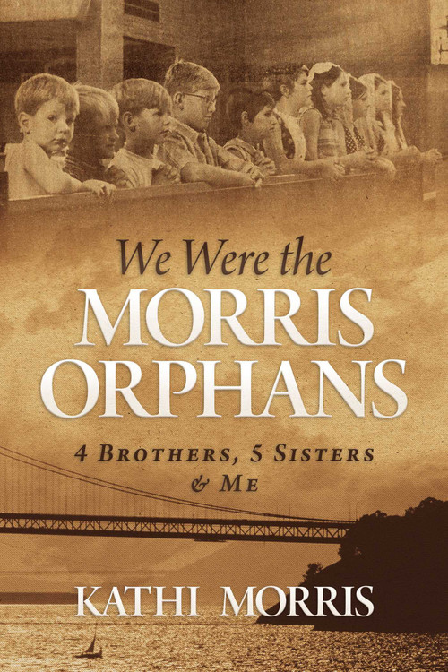 We Were the Morris Orphans (4 Brothers, 5 Sisters & Me) by Kathi Morris, 9781637581261