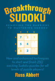 Breakthrough Sudoku (Removing the Barriers to Mastering Sudoku) by Russ Abbott, 9781637583753