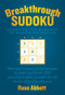 Breakthrough Sudoku (Removing the Barriers to Mastering Sudoku) by Russ Abbott, 9781637583753