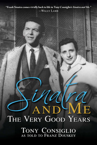 Sinatra and Me (The Very Good Years) by Franz Douskey, Tony Consiglio, 9781637584071
