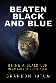 Beaten Black and Blue (Being a Black Cop in an America Under Siege) by Brandon Tatum, 9781642938517