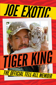 Tiger King (The Official Tell-All Memoir) - 9781982180430 by Joe Exotic, 9781982180430