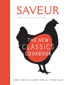Saveur: The New Classics Cookbook (Expanded Edition) (1,100+ Recipes + Expert Advice, Tips, & Tales) by Weldon Owen, 9781681887579