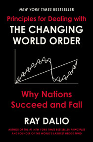 Principles for Dealing with the Changing World Order (Why Nations Succeed and Fail) by Ray Dalio, 9781982160272