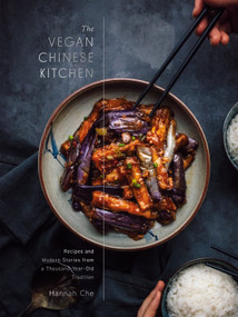 The Vegan Chinese Kitchen (Recipes and Modern Stories from a Thousand-Year-Old Tradition: A Cookbook) by Hannah Che, 9780593139707