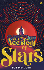 An Accident of Stars (Book I in The Manifold Worlds Series) by Foz Meadows, 9780857669957