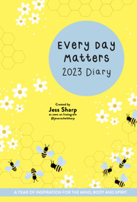 Every Day Matters 2023 Desk Diary (A Year of Inspiration for the Mind, Body and Spirit) by Jess Sharp, 9781786786609