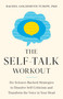 The Self-Talk Workout (Six Science-Backed Strategies to Dissolve Self-Criticism and Transform the Voice in Your Head) by Rachel Goldsmith Turow, 9781611808483