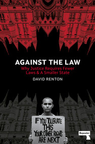 Against the Law (Why Justice Requires Fewer Laws and a Smaller State) by David Renton, 9781914420177