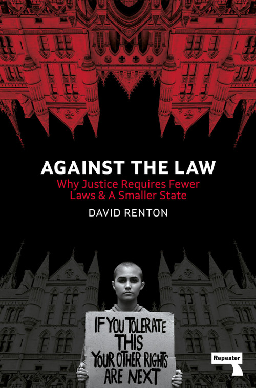Against the Law (Why Justice Requires Fewer Laws and a Smaller State) by David Renton, 9781914420177