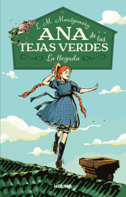La llegada / Anne of Green Gables (Spanish Edition) by L. M. Montgomery, 9786073808309