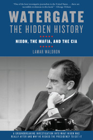 Watergate: The Hidden History (Nixon, The Mafia, and The CIA) by Lamar Waldron, 9781619021624