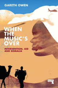 When the Music's Over (Intervention, Aid and Somalia) by Gareth Owen, 9781914420436