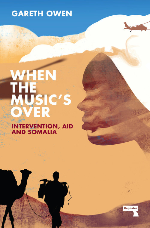 When the Music's Over (Intervention, Aid and Somalia) by Gareth Owen, 9781914420436