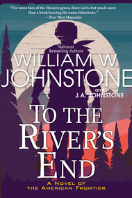 To the River's End (A Thrilling Western Novel of the American Frontier) - 9780786049165 by William W. Johnstone, J.A. Johnstone, 9780786049165