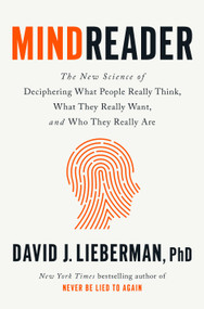 Mindreader (The New Science of Deciphering What People Really Think, What They Really Want, and Who They Really Are) by David J. Lieberman, PhD, 9780593236185