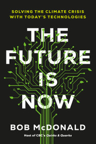 The Future Is Now (Solving the Climate Crisis with Today's Technologies) by Bob McDonald, 9780735241947