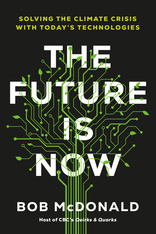 The Future Is Now (Solving the Climate Crisis with Today's Technologies) by Bob McDonald, 9780735241947