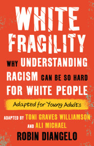 White Fragility (Why Understanding Racism Can Be So Hard for White People (Adapted for Young Adults)) - 9780807016091 by Dr. Robin DiAngelo, Toni Graves Williamson, Ali Michael, 9780807016091