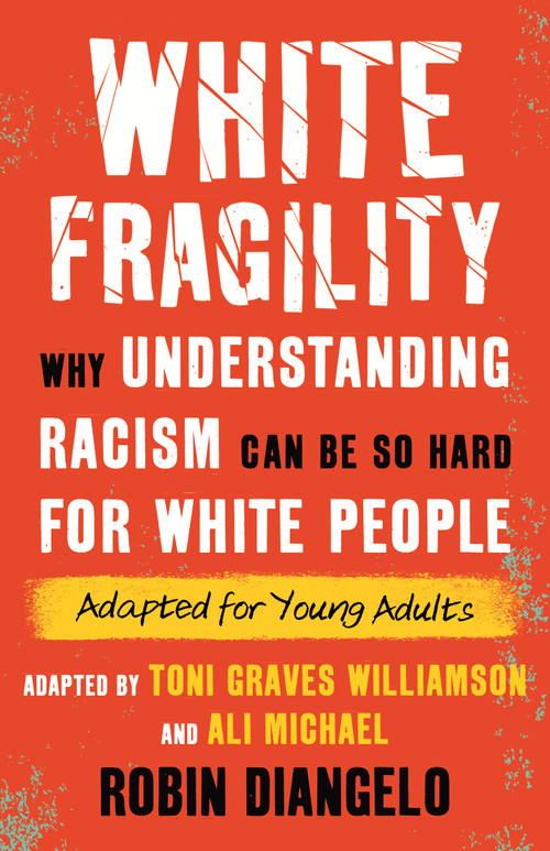 White Fragility (Why Understanding Racism Can Be So Hard for White People (Adapted for Young Adults)) - 9780807016091 by Dr. Robin DiAngelo, Toni Graves Williamson, Ali Michael, 9780807016091