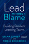 Lead without Blame (Building Resilient Learning Teams) by Diana Larsen, Tricia Broderick, 9781523000548