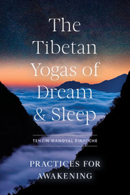 The Tibetan Yogas of Dream and Sleep (Practices for Awakening) by Tenzin Wangyal Rinpoche, Mark Dahlby, 9781611809510